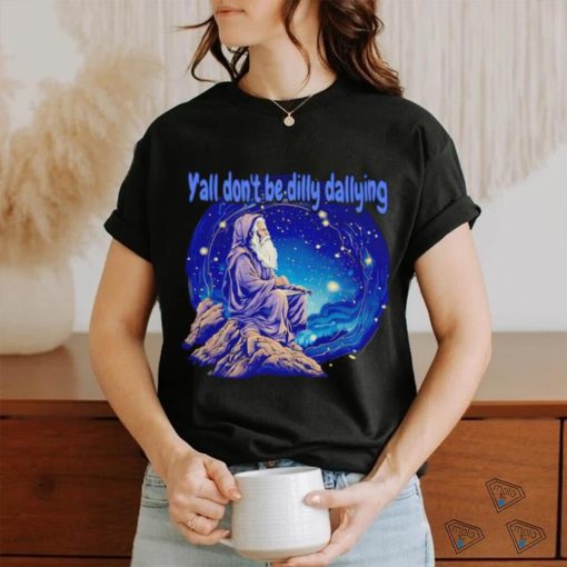 Wizard y’all don’t be dilly dallying shirt