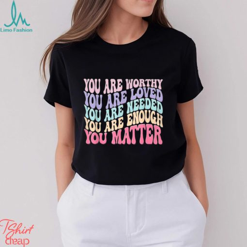 You Matter Classic T Shirt