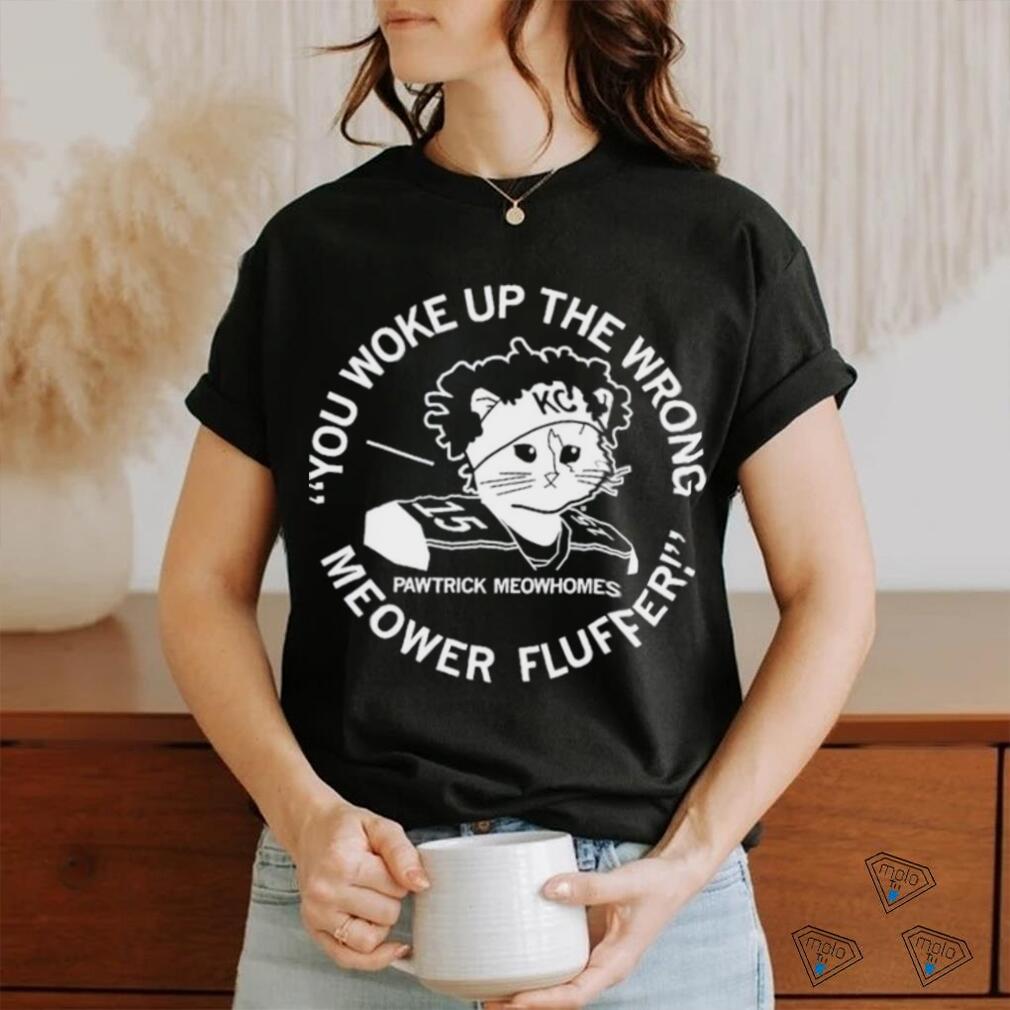 Pawtrick Meowhomes You Woke Up The Wrong Meower Fluffer Shirt, hoodie,  sweater, long sleeve and tank top