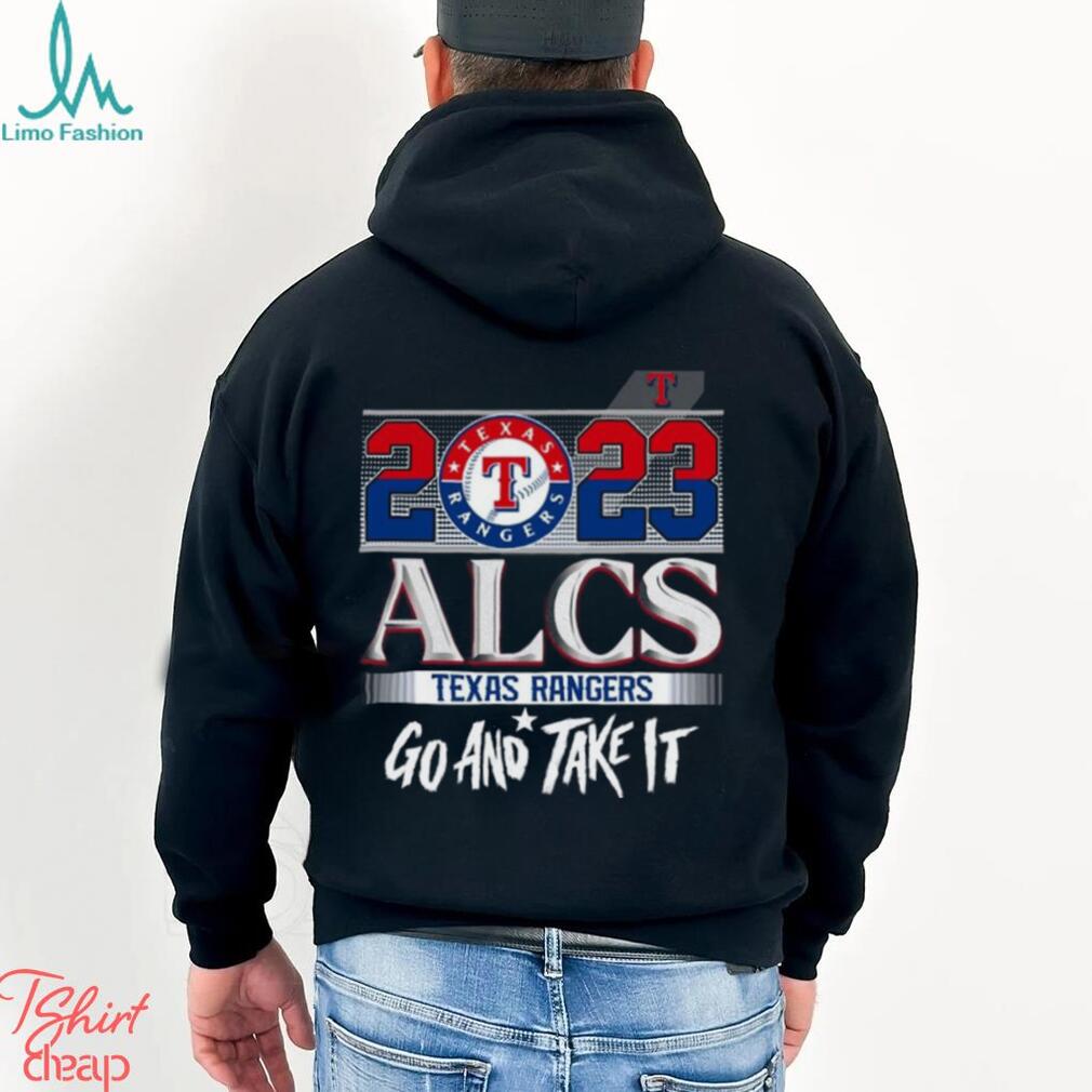 Go And Take It Texas Rangers 2023 ALCS Shirt, hoodie, sweater, long sleeve  and tank top