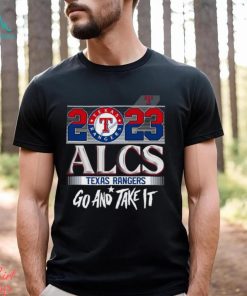 2023 ALCS Texas Rangers Go And Take It Unisex T Shirt
