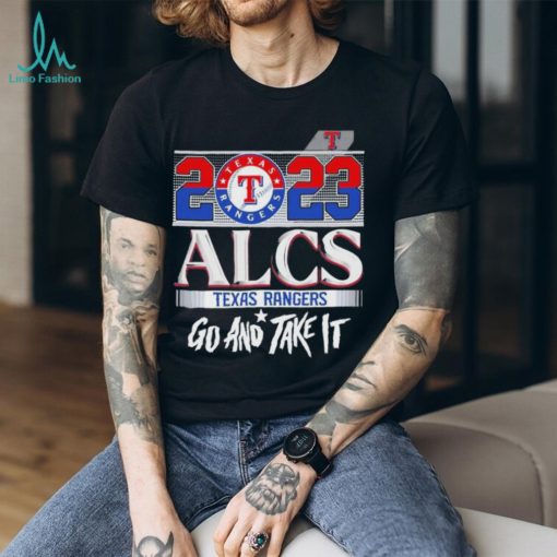 2023 Alcs Texas Rangers Go And Take It Unisex Shirt