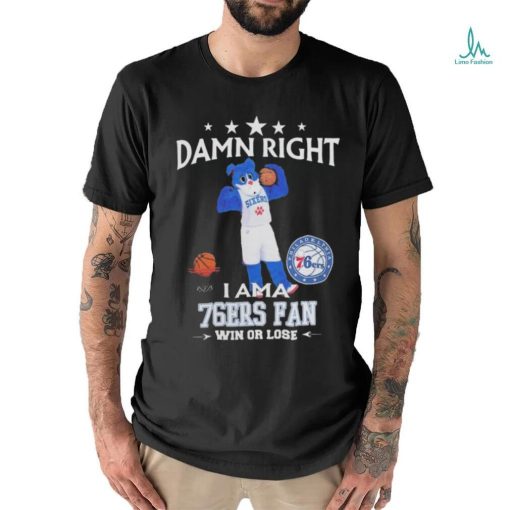 2023 Damn Right I Am A Philadelphia 76Ers Fan Win Or Lose Mascot t shirt