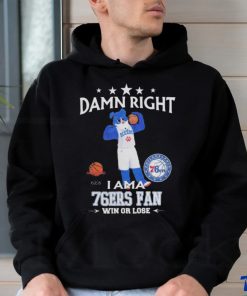 2023 Damn Right I Am A Philadelphia 76Ers Fan Win Or Lose Mascot t shirt