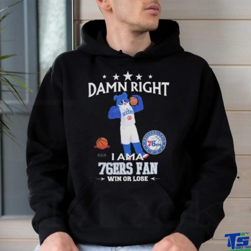 2023 Damn Right I Am A Philadelphia 76Ers Fan Win Or Lose Mascot t shirt