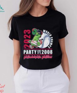 2023 world champs party like its 2008 philadelphia phillies shirt