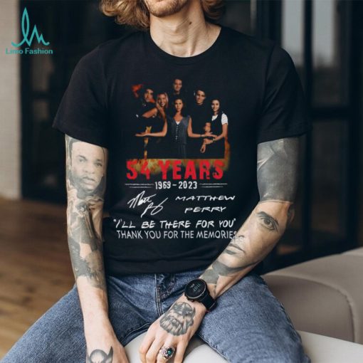 54 Years 1969 – 2023 Matthew Perry Ill Be There For You Thank You For The Memories T Shirt