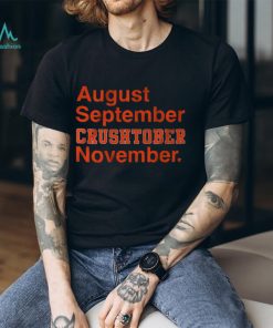 AUGUST SEPTEMBER CRUSHTOBER NOVEMBER SHIRT