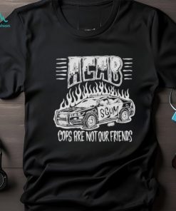 Acab Cops Are Not Our Friends shirt