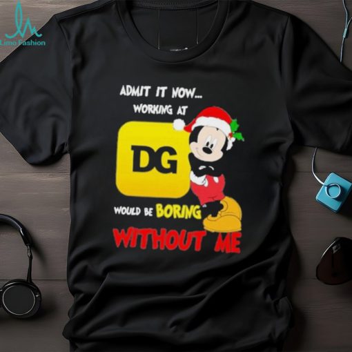 Admit It Now Working At Would Be Boring Without Me Merry Christmas Shirt