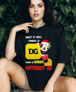 Admit It Now Working At Would Be Boring Without Me Merry Christmas Shirt, hoodie, sweater, long sleeve and tank top Admit It Now Working At Would Be Boring Without Me Merry Christmas Shirt