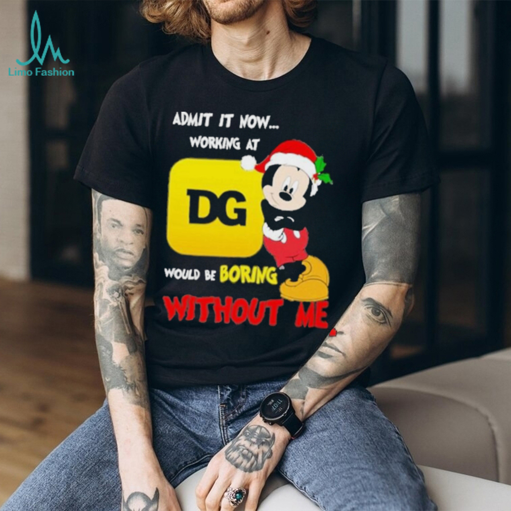 Admit It Now Working At Would Be Boring Without Me Merry Christmas Shirt Admit It Now Working At Would Be Boring Without Me Merry Christmas Shirt