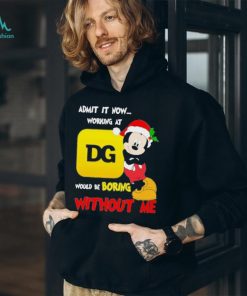 Admit It Now Working At Would Be Boring Without Me Merry Christmas Shirt, hoodie, sweater, long sleeve and tank top Admit It Now Working At Would Be Boring Without Me Merry Christmas Shirt