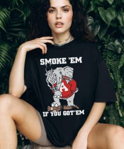 Alabama Smoke Em If You Got Em shirt