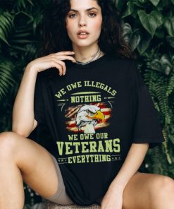 American Eagle Flag We Owe Illegals Nothing We Owe Our Veterans Everything T Shirt