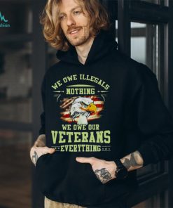 American Eagle Flag We Owe Illegals Nothing We Owe Our Veterans Everything T Shirt