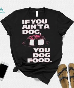 Angel Reese If You Aint A Dog You Dog Food T Shirt