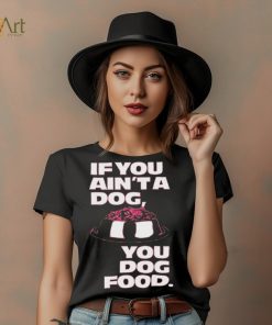 Angel Reese If You Aint A Dog You Dog Food T Shirt