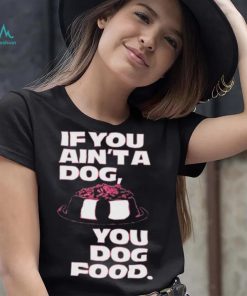 Angel Reese If You Aint A Dog You Dog Food T Shirt