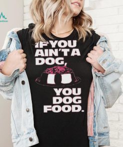 Angel Reese If You Aint A Dog You Dog Food T Shirt