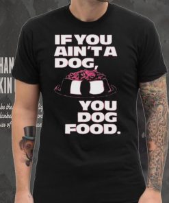 Angel Reese If You Aint A Dog You Dog Food T Shirt