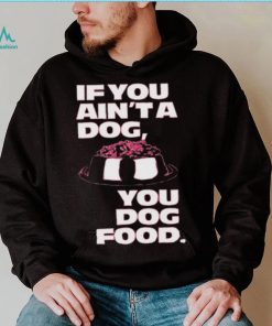 Angel Reese If You Aint A Dog You Dog Food T Shirt