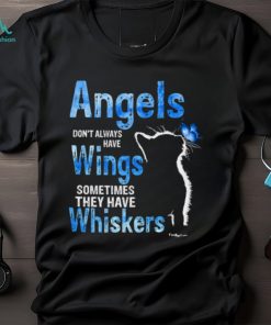 Angels Don't Always Have Wings Sometimes They Have Whiskers T Shirt