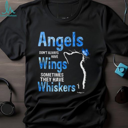 Angels Don’t Always Have Wings Sometimes They Have Whiskers T Shirt