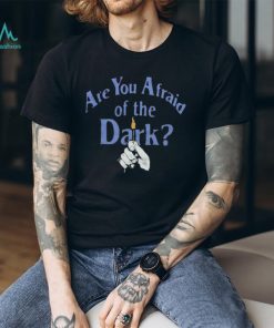 Are You Afraid Of The Dark Shirt