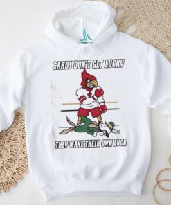 Arizona Cardinal Don’t Get Lucky They Make Their Own Luck Shirt