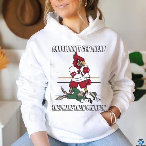 Arizona Cardinal Don’t Get Lucky They Make Their Own Luck Shirt