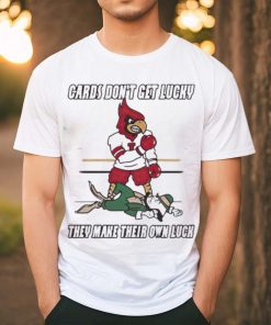 Arizona Cardinal Don’t Get Lucky They Make Their Own Luck Shirt