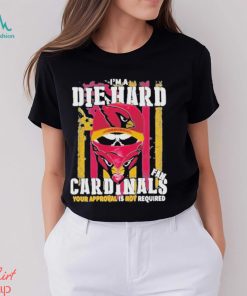 Arizona Cardinals I’M A Die Hard Cardinals Fan Your Approval Is Not Required T Shirts, hoodie, sweater, long sleeve and tank top Arizona Cardinals I’M A Die Hard Cardinals Fan Your Approval Is Not Required T Shirts