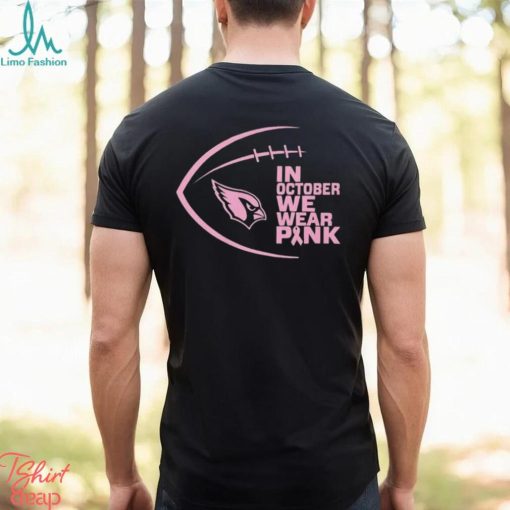 Arizona Cardinals NFL In October We Wear Pink Shirt