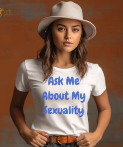 Ask Me About My Sexuality Shirt
