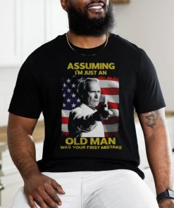 Assuming I’m just an Old Man was Your First Mistake Shirt