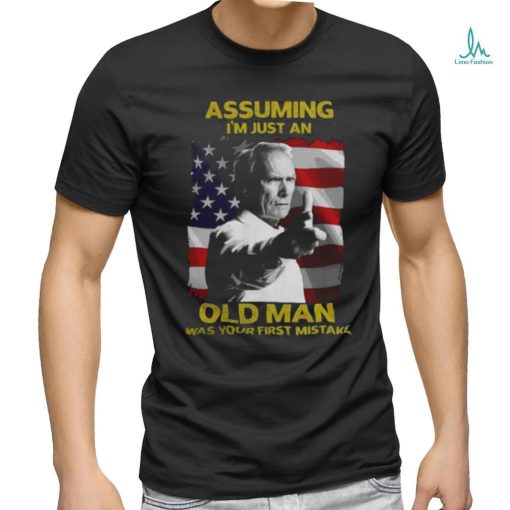 Assuming I’m just an Old Man was Your First Mistake Shirt