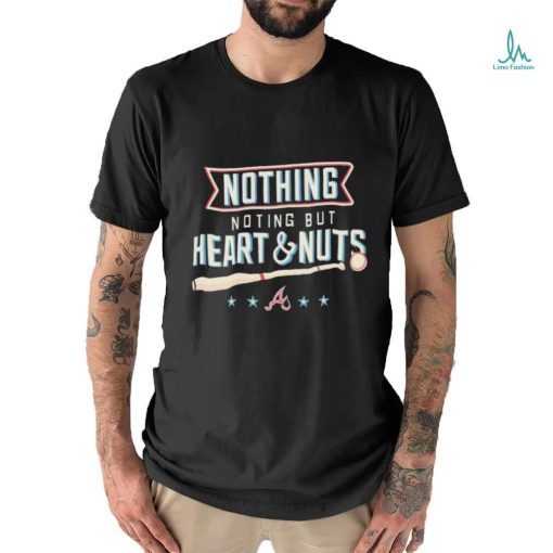 Atlanta Baseball Nothing But Heart And Nuts 2023 Shirt