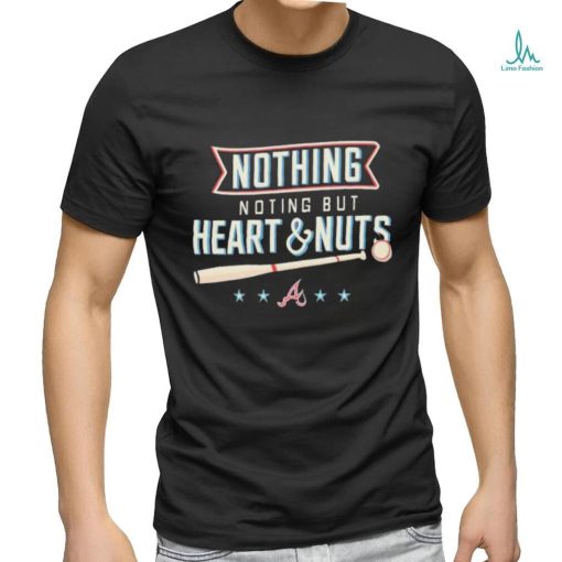 Atlanta Baseball Nothing But Heart And Nuts 2023 Shirt