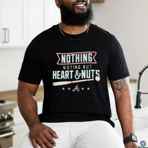 Atlanta Baseball Nothing But Heart And Nuts 2023 Shirt