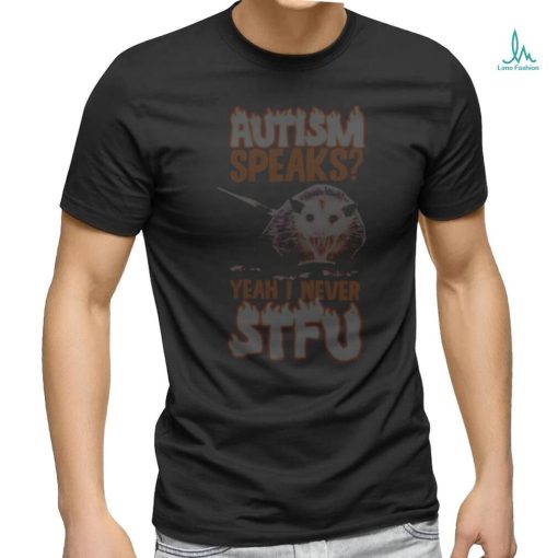 Autism Speaks Yeah I Never Stfu Opossum Shirt