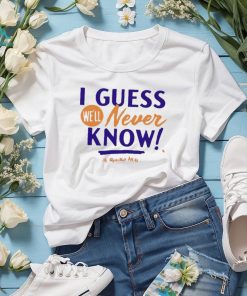 Awesome Apollo hou media I guess we’ll never know T shirt