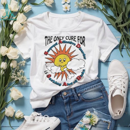 Awesome The only cure for seasonal Affective Disorder is sucking a lot of dick T shirt