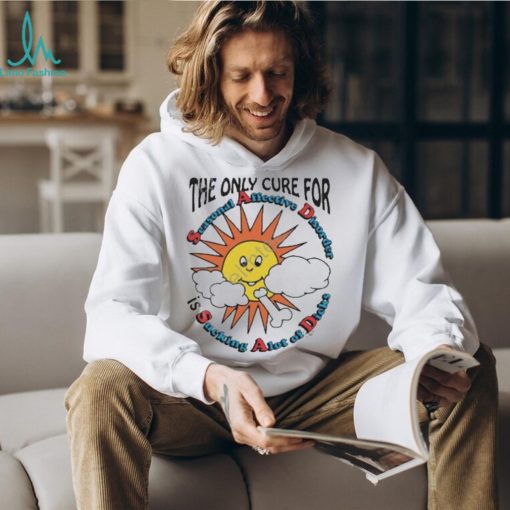 Awesome The only cure for seasonal Affective Disorder is sucking a lot of dick T shirt