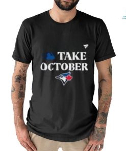 Awesome Toronto Blue Jays 2023 Postseason Take October T Shirt