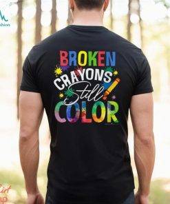 BROKEN CRAYONS STILL COLOR Shirt