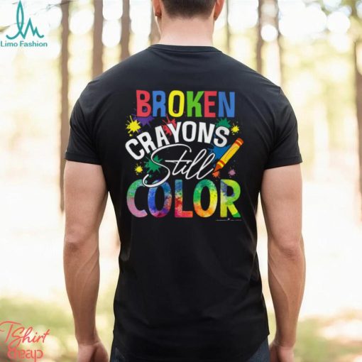 BROKEN CRAYONS STILL COLOR Shirt