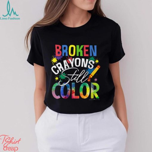 BROKEN CRAYONS STILL COLOR Shirt