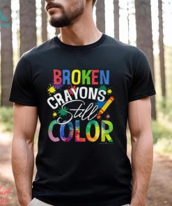 BROKEN CRAYONS STILL COLOR Shirt