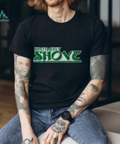 BROTHERLY SHOVE SHIRT
